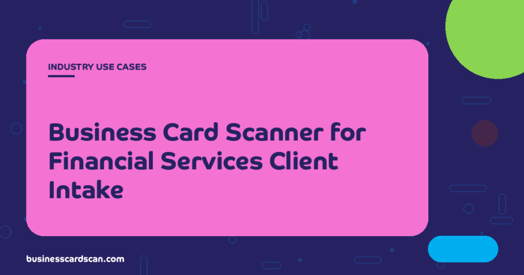 Financial adviser scanning a new client's business card at intake